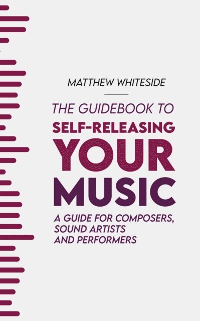 Matthew Whiteside, Laura Pearson - Guidebook to Self-Releasing Your Music, E-bok