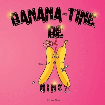 Mishica Moon - Banana-tine, Be Mine?, Häftad. Tillgänglighet: Lägg i varukorg