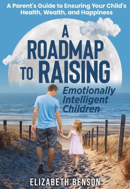 Elizabeth Benson - Roadmap to Raising Emotionally Intelligent Children, E-bok