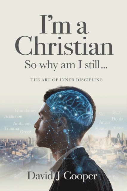 David J Cooper - I'm a Christian So Why Am I Still..., E-bok