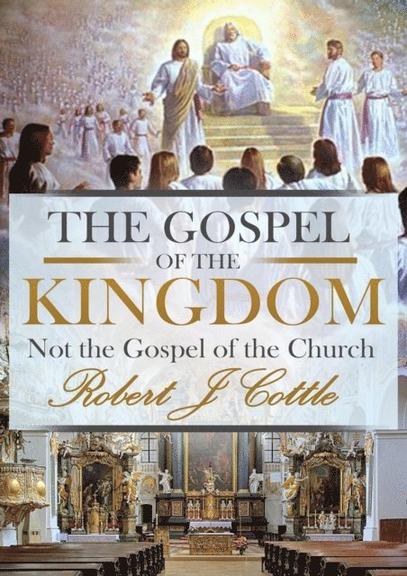 Robert J Cottle - Gospel of the Kingdom, not the Gospel of the Church, E-bok