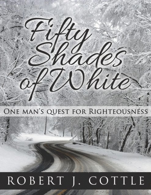 Robert J Cottle - Fifty Shades of White, One Man's Quest for Righteousness, E-bok