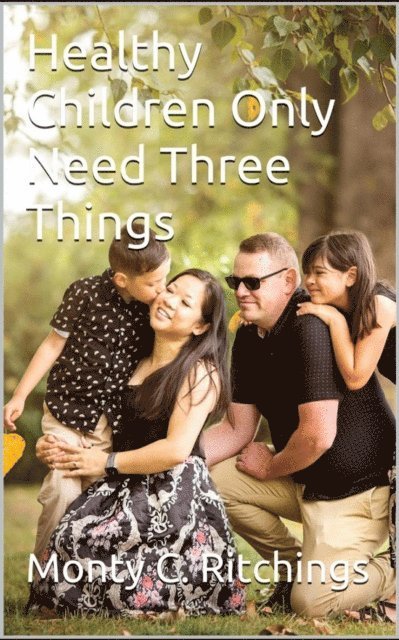 Monty Clayton Ritchings - Healthy Children Only Need Three Things, E-bok