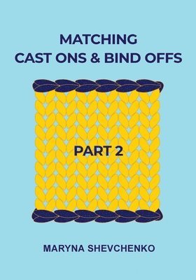 Maryna Shevchenko - Matching Cast Ons and Bind Offs, Part 2, Häftad. Tillgänglighet: Lägg i varukorg