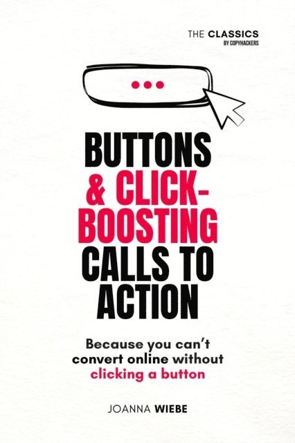 Joanna Wiebe - Buttons & Click-Boosting Calls to Action, E-bok