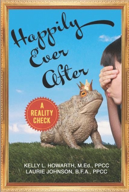 Laurie Johnson, Kelly L. Howarth - Happily Ever After--A Reality Check, E-bok