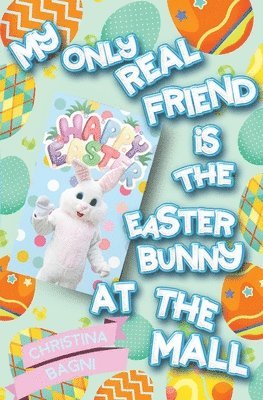 Christina Bagni - My Only Real Friend is the Easter Bunny at the Mall, Häftad