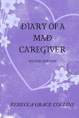 Rebecca Grace Collins - Diary of a Mad Caregiver, Häftad