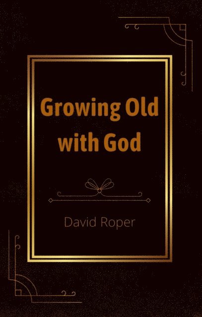 David Roper - Growing Old with God, E-bok