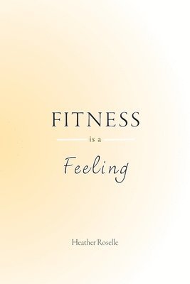 Heather J Roselle - Fitness is a Feeling, Häftad. Tillgänglighet: Lägg i varukorg