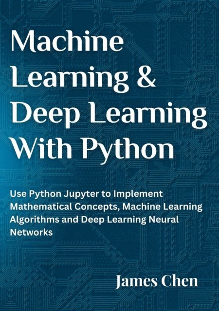 James Chen - Machine Learning  and Deep Learning With Python, E-bok