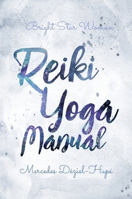 Mercedes Déziel-Hupé - Bright Star Woman Reiki Yoga Manual, Häftad. Tillgänglighet: Lägg i varukorg