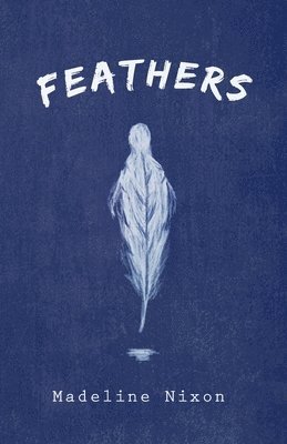 Madeline Nixon - Feathers, Häftad. Tillgänglighet: Lägg i varukorg