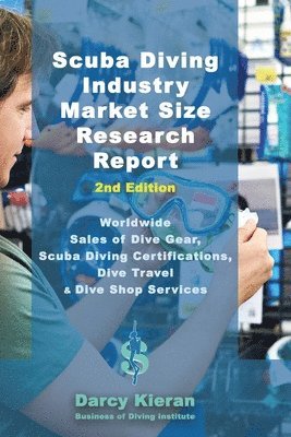Darcy Kieran - Scuba Diving Industry Market Size Research Report (2nd Edition), Häftad. Tillgänglighet: Lägg i varukorg