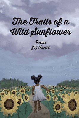 Joy Idowu - Trails of a Wild Sunflower, Häftad