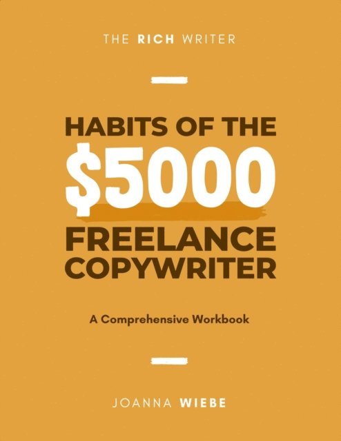 Joanna Wiebe - Habits of the $5000 Freelance Copywriter, E-bok