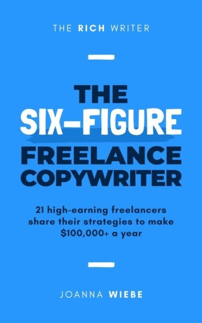 Joanna Wiebe - Six-Figure Freelance Copywriter, E-bok