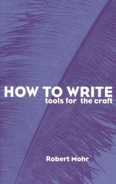 Robert A. Mohr - How to Write: Tools for the Craft, E-bok. Tillgänglighet: Lägg i varukorg