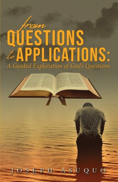 Joseph Asuquo - From Questions to Applications: A Guided Exploration of God's Questions, E-bok