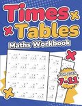 Times Tables Maths Workbook ; Kids Ages 7-11 ; Multiplication Activity Book ; 100 Times Maths Test Drills ; Grade 2, 3, 4, 5,and 6 ; Year 2, 3, 4, 5, 6; KS2 ; Large Print ; Paperback