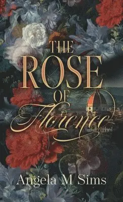 Angela M Sims - Rose of Florence, Inbunden. Tillgänglighet: Lägg i varukorg