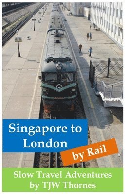 Tjw Thornes - Singapore to London by Rail, Häftad