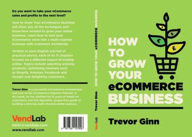 Trevor Paul Ginn - How to Grow your eCommerce Business: The Essential Guide to Building a Successful Multi-Channel Online Business with Google, Shopify, eBay, Amazon & Facebook, E-bok. Tillgänglighet: Lägg i varukorg