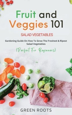 Green Roots - Fruit and Veggies 101 - Salad Vegetables, Häftad