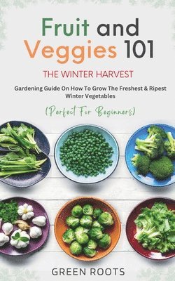 Green Roots - Fruit & Veggies 101 - The Winter Harvest, Häftad