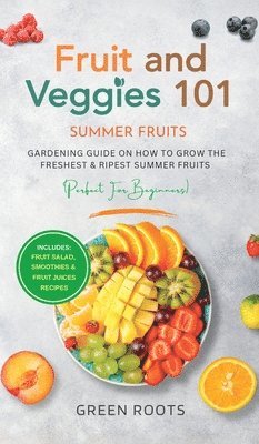 Green Roots - Fruit & Veggies 101 - Summer Fruits, Inbunden