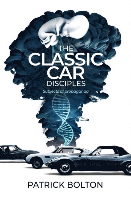 Patrick Bolton - Classic Car Disciples: Subjects of Propaganda, E-bok