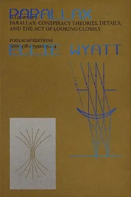 Ellie Wyatt, Ellie Wyatt, Daniel Fletcher - PARALLAX: Conspiracy Theories, Details and the Act of Looking Closely, Häftad