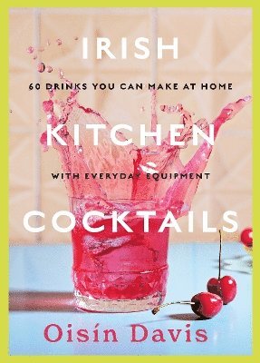 Oisin Davis - Irish Kitchen Cocktails, Inbunden