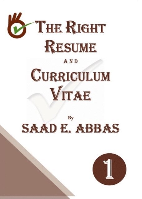 SAAD E ABBAS - THE RIGHT RESUME AND CURRICULUM VITAE, E-bok