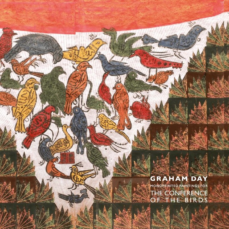 Rose Issa - Graham Day: Monoprinted Paintings of the Conference of the Birds, Inbunden
