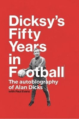 Alan Dicks - Dicksy's Fifty Years in Football, Inbunden