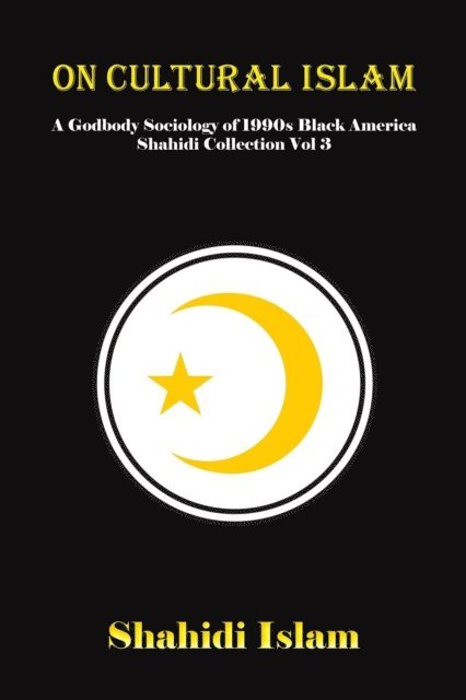 Shahidi Islam - On Cultural Islam: A Godbody Sociology of 1990s Black America Shahidi Collection Vol 3 [REMASTERED], E-bok. Tillgänglighet: Lägg i varukorg