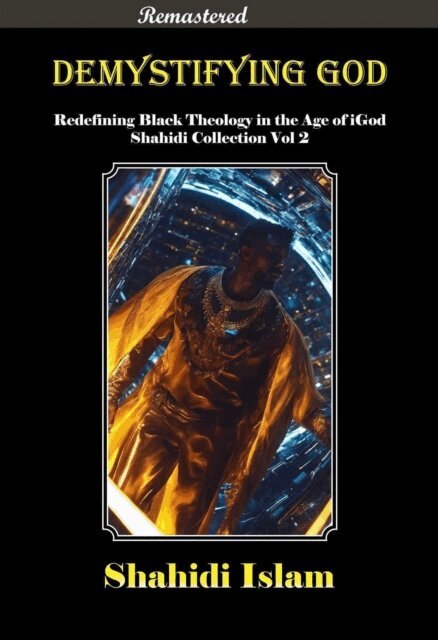 Shahidi Islam - Demystifying God: Redefining Black Theology in the Age of iGod Shahidi Collection Vol 2 [REMASTERED], E-bok. Tillgänglighet: Lägg i varukorg