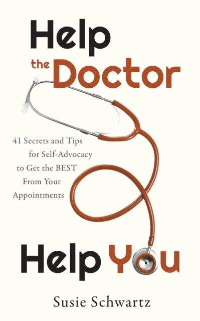 Susie Schwartz - Help the Doctor Help You: 41 Secrets and Tips for Self-Advocacy to Get the BEST From Your Appointments, E-bok. Tillgänglighet: Lägg i varukorg