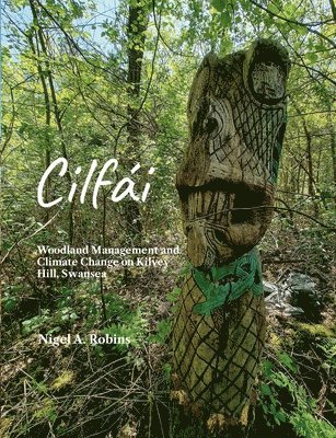 Nigel Robins - Cilfái: Woodland Management and Climate Change on Kilvey Hill, Swansea, Häftad. Tillgänglighet: Lägg i varukorg