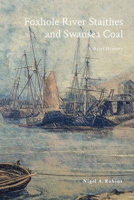 Nigel Robins - Foxhole River Staithes and Swansea Coal 1300-1850, Häftad. Tillgänglighet: Lägg i varukorg