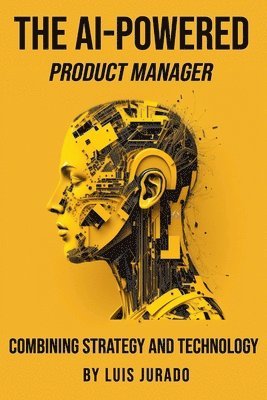 Luis Jurado - AI-Powered Product Manager, Häftad