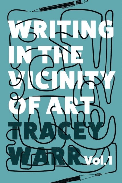Tracey Warr - Writing in the Vicinity of Art Volume 1, E-bok