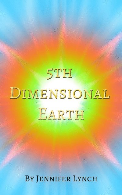 Jennifer Lynch - 5th Dimensional Earth, E-bok