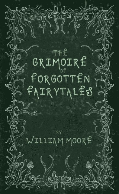 William Moore - Grimoire of Forgotten Fairytales, E-bok