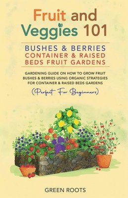Green Roots - Fruit and Veggies 101 - Bushes & Berries, Häftad