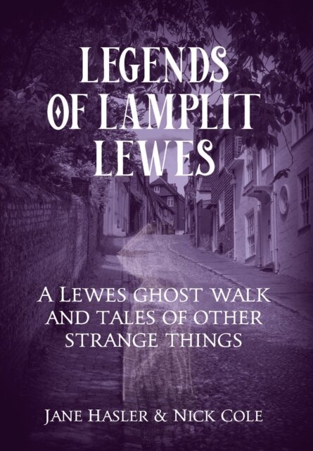 Nick Cole, Jane Hasler - Legends of Lamplit Lewes, E-bok