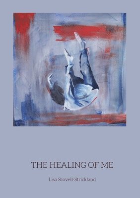 Lisa Scovell-Strickland - Healing of Me, Häftad
