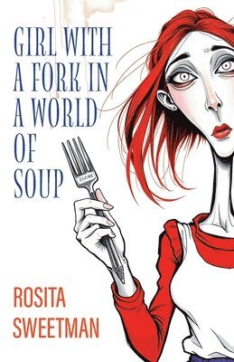 Rosita Sweetman - Girl With A Fork In A World Of Soup, Häftad. Tillgänglighet: Lägg i varukorg