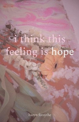 hazyn forsythe - i think this feeling is hope, Häftad